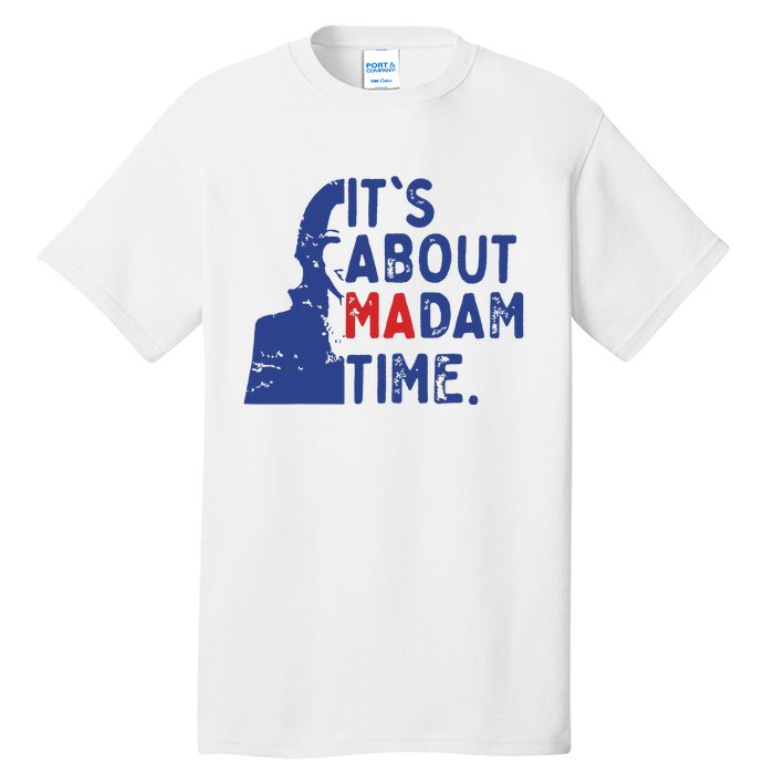 Its Is About Madam Time Election 2024 Harris Funny Tall T-Shirt