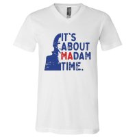 Its Is About Madam Time Election 2024 Harris Funny V-Neck T-Shirt