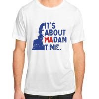 Its Is About Madam Time Election 2024 Harris Funny Adult ChromaSoft Performance T-Shirt