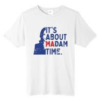 Its Is About Madam Time Election 2024 Harris Funny Tall Fusion ChromaSoft Performance T-Shirt