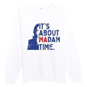 Its Is About Madam Time Election 2024 Harris Funny Premium Crewneck Sweatshirt