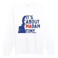 Its Is About Madam Time Election 2024 Harris Funny Premium Crewneck Sweatshirt