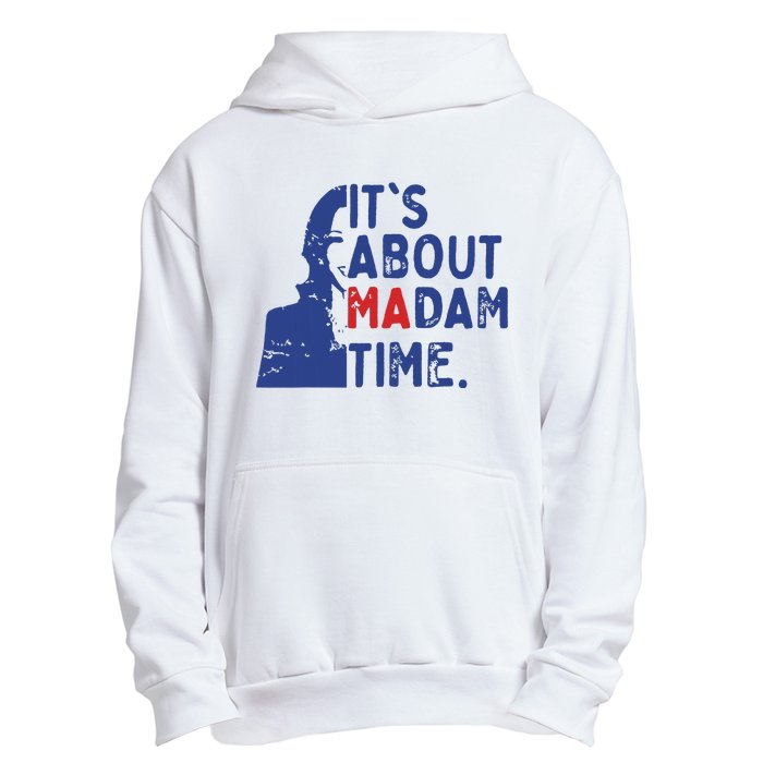 Its Is About Madam Time Election 2024 Harris Funny Urban Pullover Hoodie