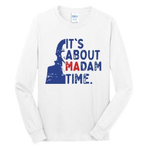 Its Is About Madam Time Election 2024 Harris Funny Tall Long Sleeve T-Shirt