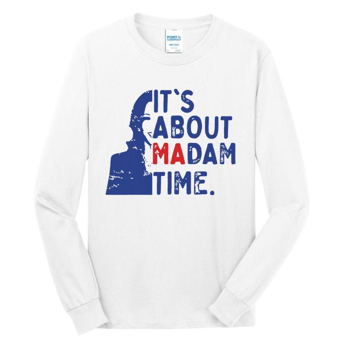 Its Is About Madam Time Election 2024 Harris Funny Tall Long Sleeve T-Shirt