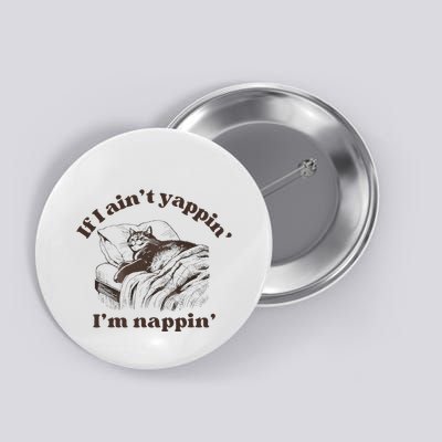 If I Aint Nappin Im Yappin Yapper Funny Cat Meme Button