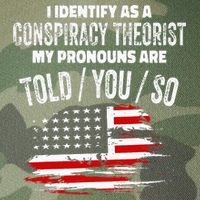 I Identify As A Conspiracy Theorist Pronouns Are Told You So Legacy Tie Dye Trucker Hat