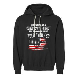 I Identify As A Conspiracy Theorist Pronouns Are Told You So Garment-Dyed Fleece Hoodie