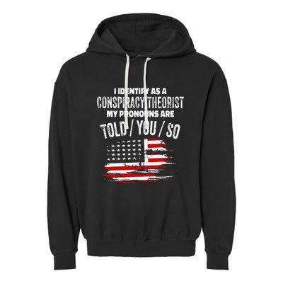 I Identify As A Conspiracy Theorist Pronouns Are Told You So Garment-Dyed Fleece Hoodie