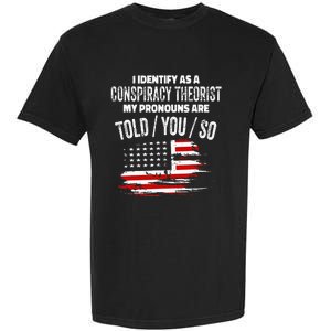 I Identify As A Conspiracy Theorist Pronouns Are Told You So Garment-Dyed Heavyweight T-Shirt