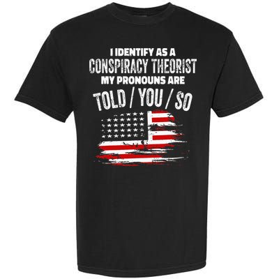 I Identify As A Conspiracy Theorist Pronouns Are Told You So Garment-Dyed Heavyweight T-Shirt