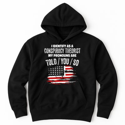I Identify As A Conspiracy Theorist Pronouns Are Told You So Hoodie