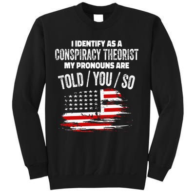 I Identify As A Conspiracy Theorist Pronouns Are Told You So Sweatshirt
