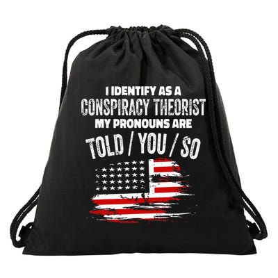 I Identify As A Conspiracy Theorist Pronouns Are Told You So Drawstring Bag