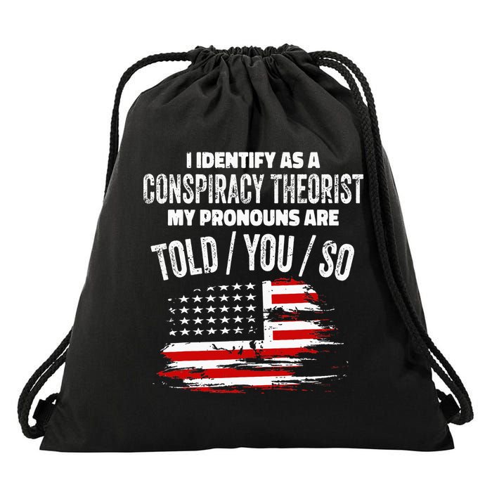 I Identify As A Conspiracy Theorist Pronouns Are Told You So Drawstring Bag