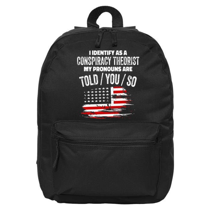 I Identify As A Conspiracy Theorist Pronouns Are Told You So 16 in Basic Backpack