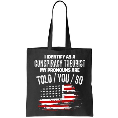 I Identify As A Conspiracy Theorist Pronouns Are Told You So Bag