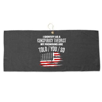 I Identify As A Conspiracy Theorist Pronouns Are Told You So Large Microfiber Waffle Golf Towel