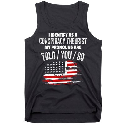 I Identify As A Conspiracy Theorist Pronouns Are Told You So Tank Top
