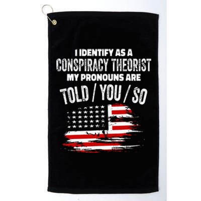 I Identify As A Conspiracy Theorist Pronouns Are Told You So Platinum Collection Golf Towel