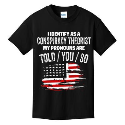 I Identify As A Conspiracy Theorist Pronouns Are Told You So Kids T-Shirt