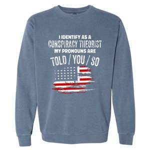 I Identify As A Conspiracy Theorist Pronouns Are Told You So Garment-Dyed Sweatshirt