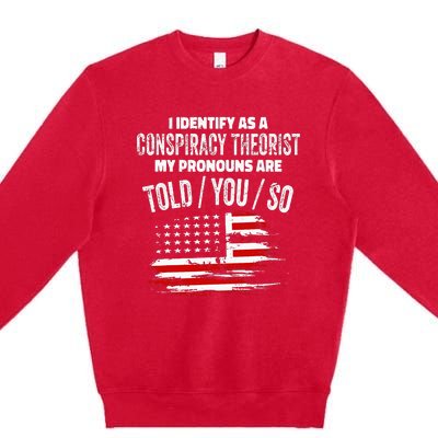 I Identify As A Conspiracy Theorist Pronouns Are Told You So Premium Crewneck Sweatshirt