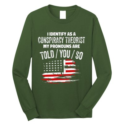 I Identify As A Conspiracy Theorist Pronouns Are Told You So Long Sleeve Shirt