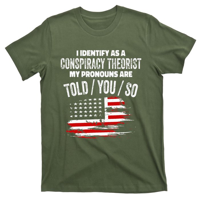 I Identify As A Conspiracy Theorist Pronouns Are Told You So T-Shirt