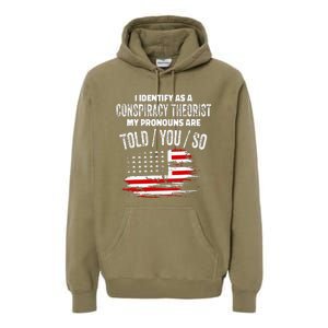 I Identify As A Conspiracy Theorist Pronouns Are Told You So Premium Hoodie