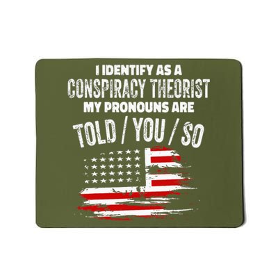 I Identify As A Conspiracy Theorist Pronouns Are Told You So Mousepad