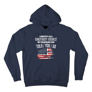 I Identify As A Conspiracy Theorist Pronouns Are Told You So Hoodie