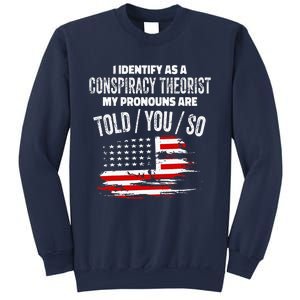 I Identify As A Conspiracy Theorist Pronouns Are Told You So Sweatshirt