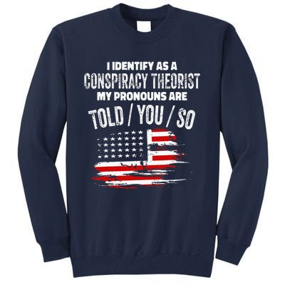 I Identify As A Conspiracy Theorist Pronouns Are Told You So Tall Sweatshirt