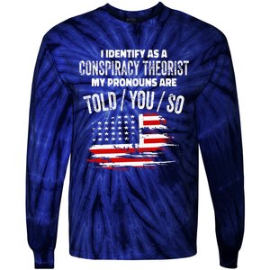 I Identify As A Conspiracy Theorist Pronouns Are Told You So Tie-Dye Long Sleeve Shirt