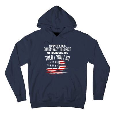 I Identify As A Conspiracy Theorist Pronouns Are Told You So Tall Hoodie