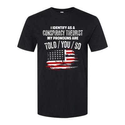 I Identify As A Conspiracy Theorist Pronouns Are Told You So Softstyle CVC T-Shirt