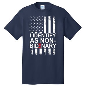 I Identify As Non Bidenary Anti Joe Biden Tall T-Shirt