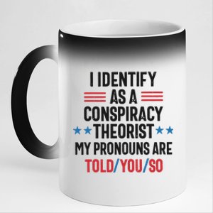 I Identify As A Conspiracy Theorist My Pronouns Are Told You So 11oz Black Color Changing Mug