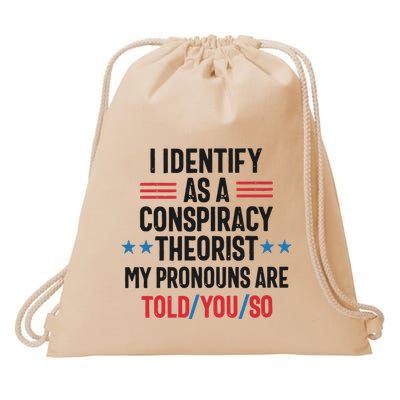 I Identify As A Conspiracy Theorist My Pronouns Are Told You So Drawstring Bag