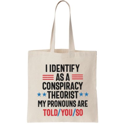 I Identify As A Conspiracy Theorist My Pronouns Are Told You So Bag