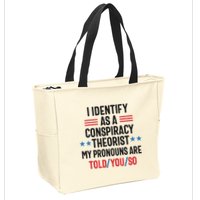 I Identify As A Conspiracy Theorist My Pronouns Are Told You So Zip Tote Bag