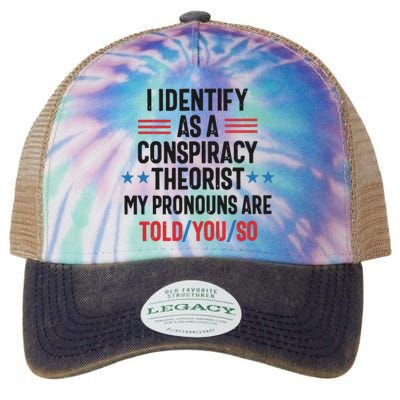 I Identify As A Conspiracy Theorist My Pronouns Are Told You So Legacy Tie Dye Trucker Hat