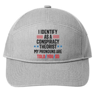 I Identify As A Conspiracy Theorist My Pronouns Are Told You So 7-Panel Snapback Hat