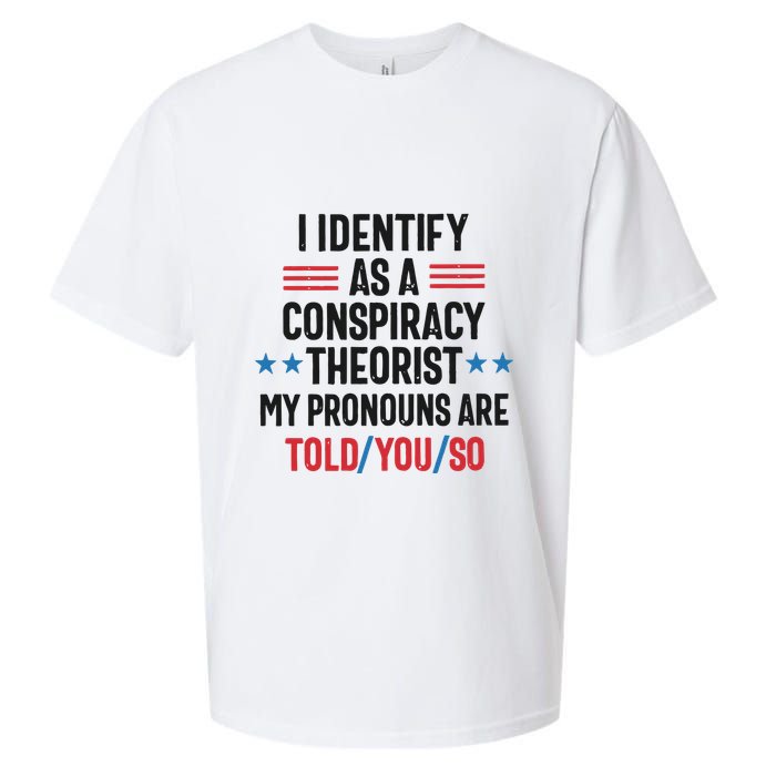 I Identify As A Conspiracy Theorist My Pronouns Are Told You So Sueded Cloud Jersey T-Shirt