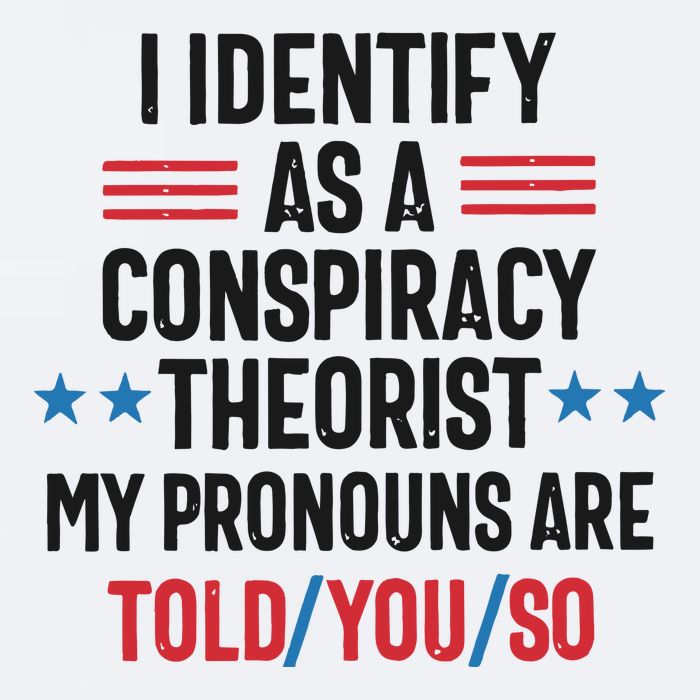 I Identify As A Conspiracy Theorist My Pronouns Are Told You So Sueded Cloud Jersey T-Shirt