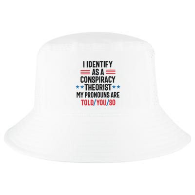 I Identify As A Conspiracy Theorist My Pronouns Are Told You So Cool Comfort Performance Bucket Hat