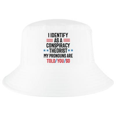 I Identify As A Conspiracy Theorist My Pronouns Are Told You So Cool Comfort Performance Bucket Hat