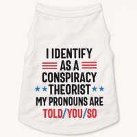 I Identify As A Conspiracy Theorist My Pronouns Are Told You So Doggie Tank