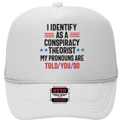 I Identify As A Conspiracy Theorist My Pronouns Are Told You So High Crown Mesh Back Trucker Hat